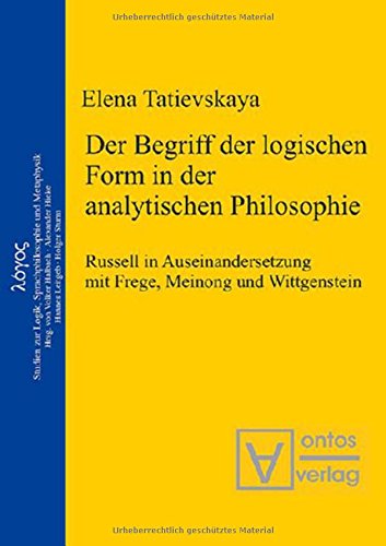 Der Begriff der logischen Form in der Analytischen Philosophie: Russell in Auseinandersetzung mit Frege, Meinong und Wittgenstein Philosophy