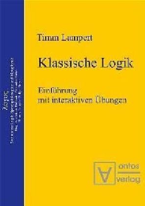 Klassische Logik: Einführung mit interaktiven Übungen Philosophy