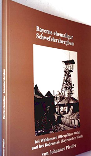 Bayerns ehemaliger Schwefelerzbergbau bei Waldsassen (Oberpfälzer Wald) und bei Bodenmais (Bayerischer Wald) Leisure, Home & Garden