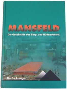 Mansfeld Bd. 3 Die Geschichte des Berg- und Hüttenwesens: Die Sachzeugen (Veröffentlichungen aus dem Deutschen Bergbau-Museum) Politics & History