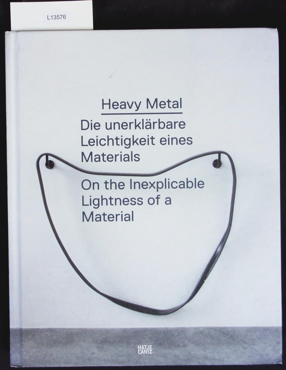 Heavy Metal: Die unerklärbare Leichtigkeit eines Materials / On the Inexplicable Lightness of a Material - Luckow, Dirk book