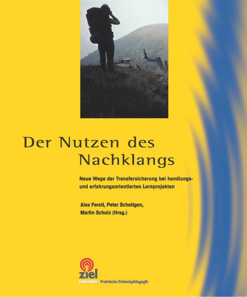 Der Nutzen des Nachklangs: Neue Wege der Transfersicherung bei handlungs- und erfahrungsorientierten Lernprojekten (Praktische Erlebnispädagogik) Education & Training