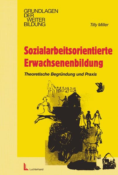 Sozialarbeitsorientierte Erwachsenenbildung: Theoretische Begründung und Praxis (Grundlagen der Weiterbildung) Social Sciences