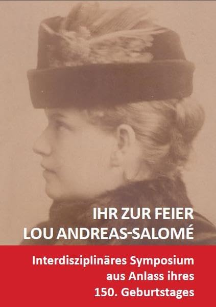 Ihr zur Feier: Lou Andreas-Salomé (1861-1937): Symposium zur Feier ihres 150. Geburtstages Contemporary literature