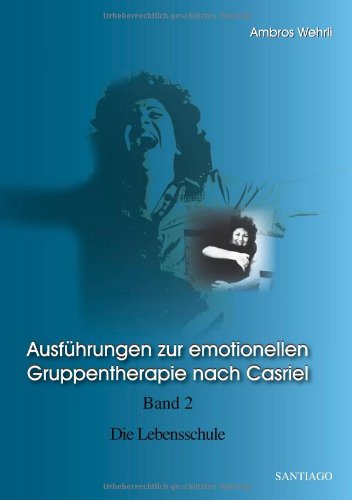 Ausführungen zur emotionellen Gruppentherapie nach Casriel. Bd 2. Die Lebensschule Psychology