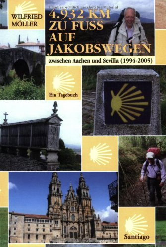 4932 km zu Fuss auf Jakobswegen: Zwischen Aachen und Sevilla 1994 - 2005. Ein Tagebuch Leisure, Home & Garden