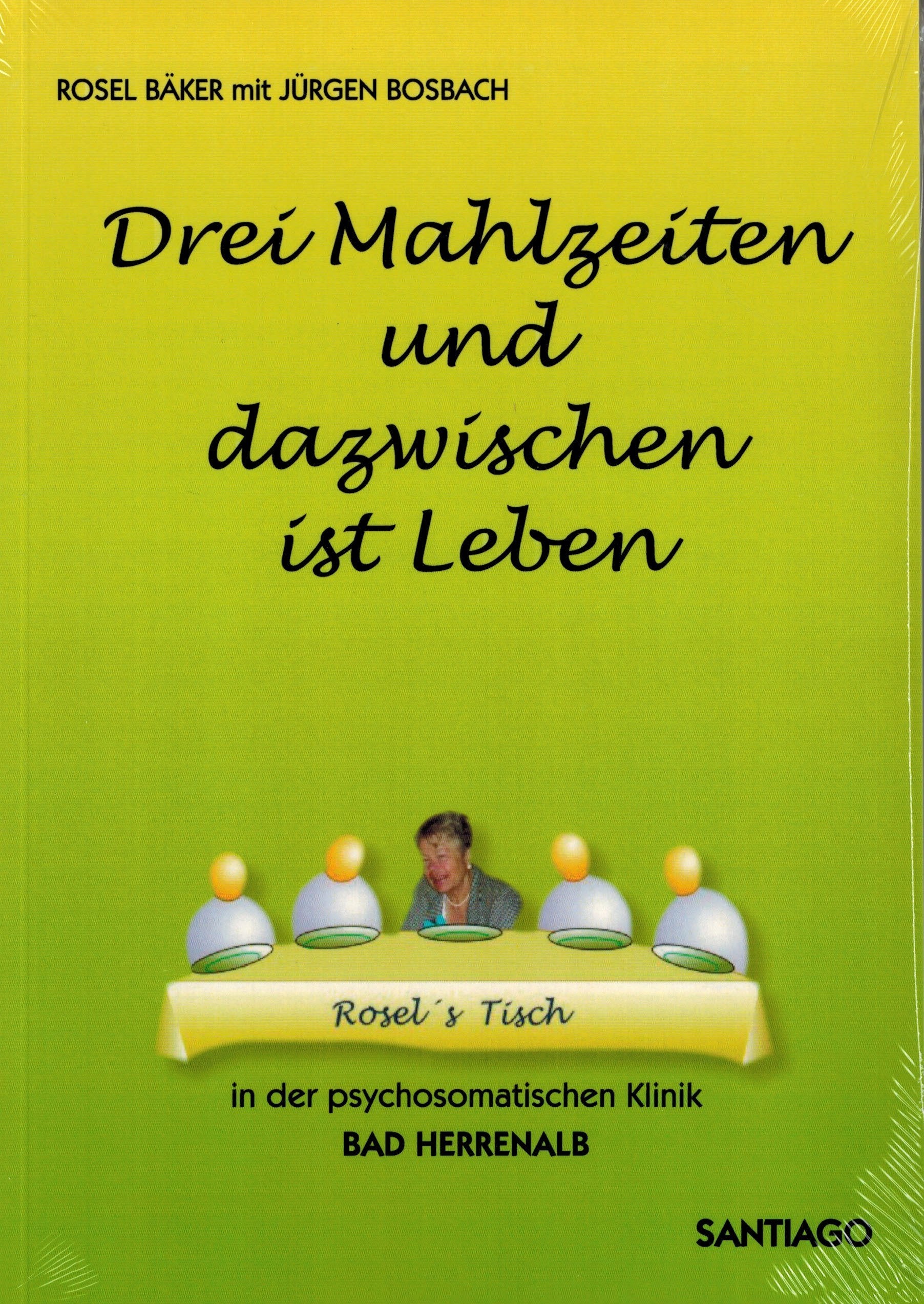 Drei Mahlzeiten und dazwischen ist Leben: Eine Erinnerung an Rosels Tisch in der Psychosomatischen Klinik Bad Herrenalb Psychology