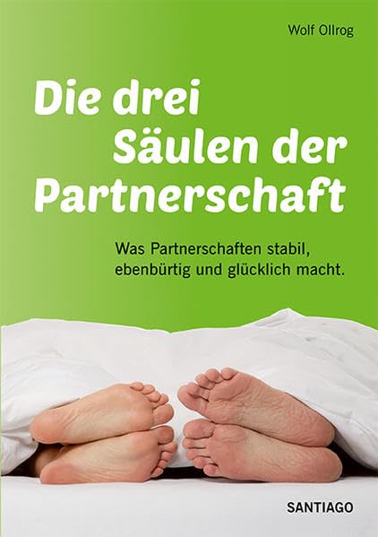 Die drei Säulen der Partnerschaft: Was Partnerschaften stabil, ebenbürtig und glücklich macht Psychology
