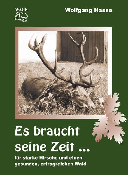 Es braucht seine Zeit ...: ... für reife, starke Hirsche und einen gesunden, ertragreichen Wald Contemporary literature