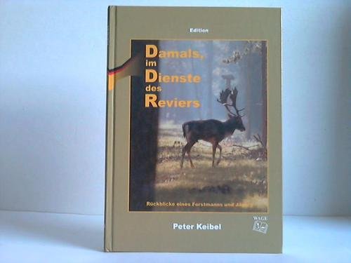 Damals im Dienste des Reviers: Rückblicke eines Forstmanns und Jägers Contemporary literature