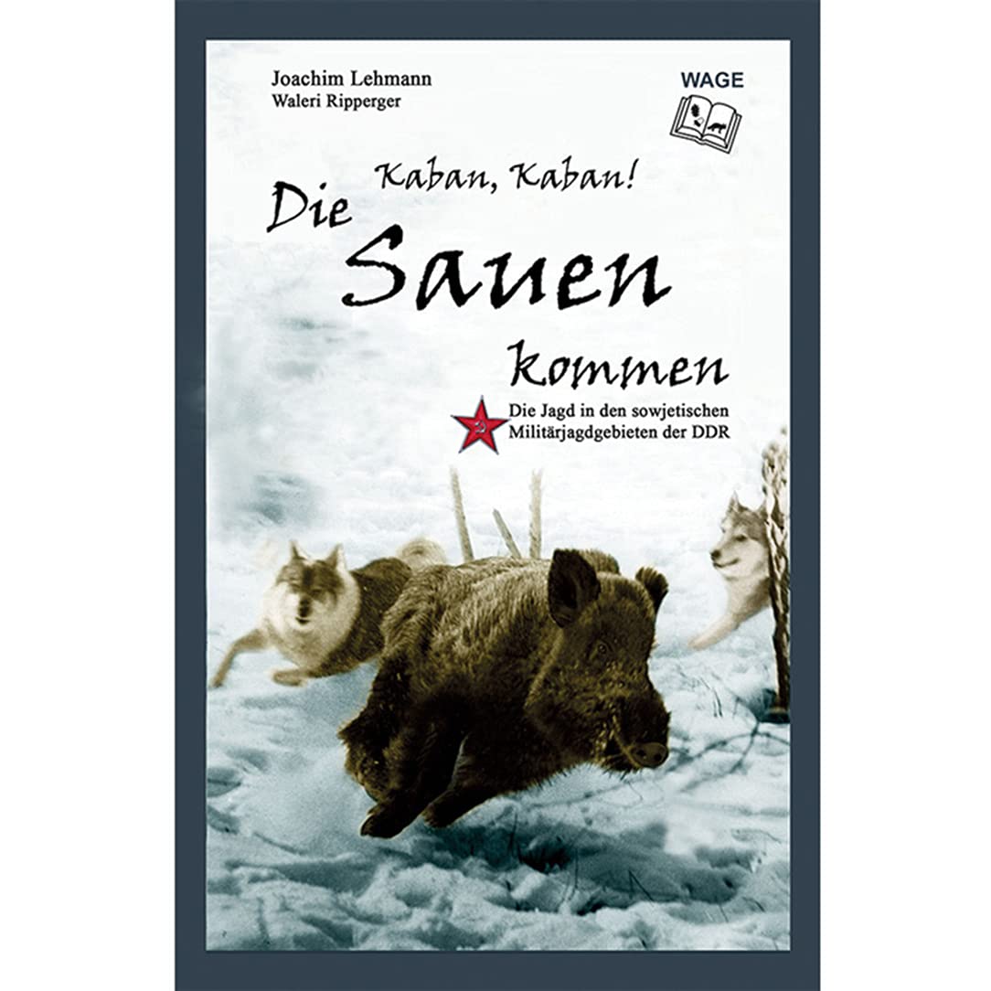 Kaban, Kaban! Die Sauen kommen: Die Jagd in den sowjetischen Militärjagdgebieten der DDR Natural Sciences