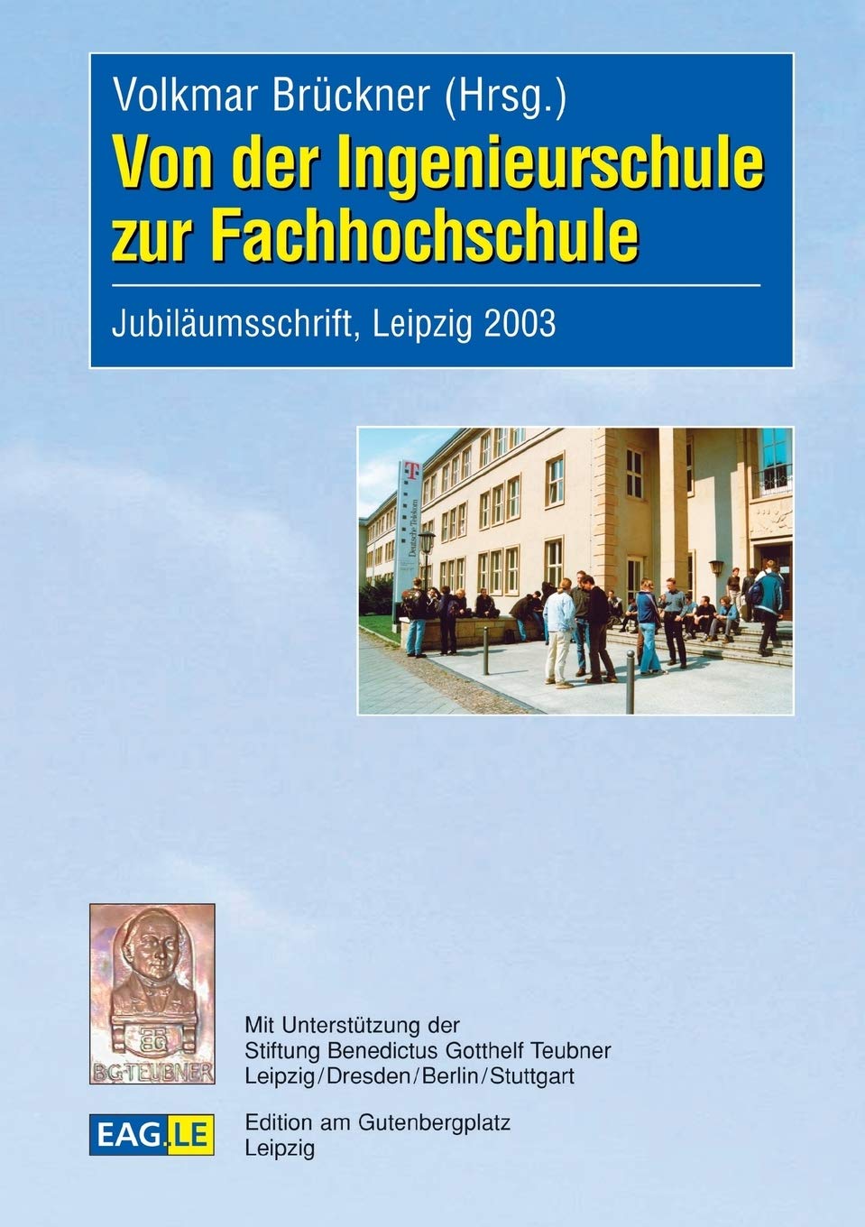 Von der Ingenieurschule zur Fachhochschule.: Jubiläumsschrift, Leipzig 2003. Mit einem Grußwort von Staatsminister Matthias Rössler (Dresden) General education