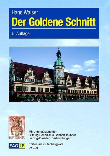 Der Goldene Schnitt: Mit einem Beitrag über populärwissenschaftliche Mathematikliteratur aus Leipzig (EAGLE-EINBLICKE) Mathematics