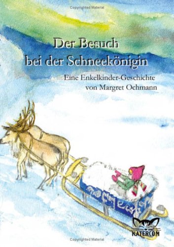 Der Besuch bei der Schneekönigin: Eine Enkelkindergeschichte von Margret Ochmann Books