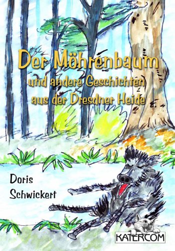 Der Möhrenbaum: Und andere Geschichten aus der Dresdner Heide Novels & Short Stories