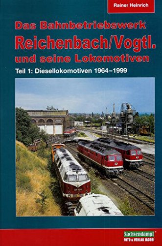 Das Bahnbetriebswerk Reichenbach/Vogtl. und seine Diesellokomotiven - Teil 1 Natural Sciences