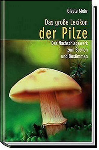 Das große Lexikon der Pilze. Das Nachschlagewerk zum Suchen und Bestimmen Learning & Reference