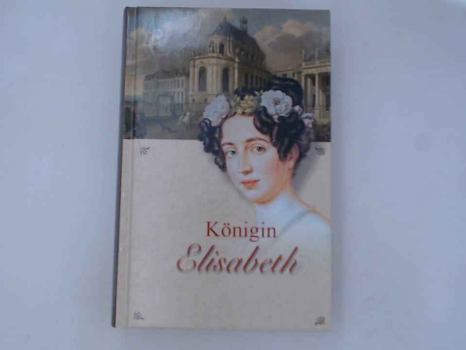 Königin Elisabeth von Preußen. Ein historischer Roman. Books