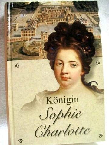 Königin Sophie Charlotte von Preußen : ein historischer Roman Books