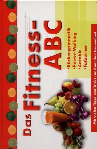 Das Fitness-ABC. Rückengymnastik, Power-Walking, Aerobic, Fatburner Politics & History