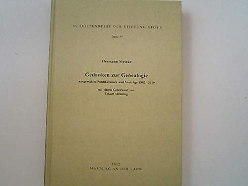 Gedanken zur Genealogie Ausgewählte Puplikationen und Vorträge 1982 - 2010 mit einem Geleitwort von Eckart Henning: Band 55 der Schriftenreihe der Stiftung Stoye Politics & History