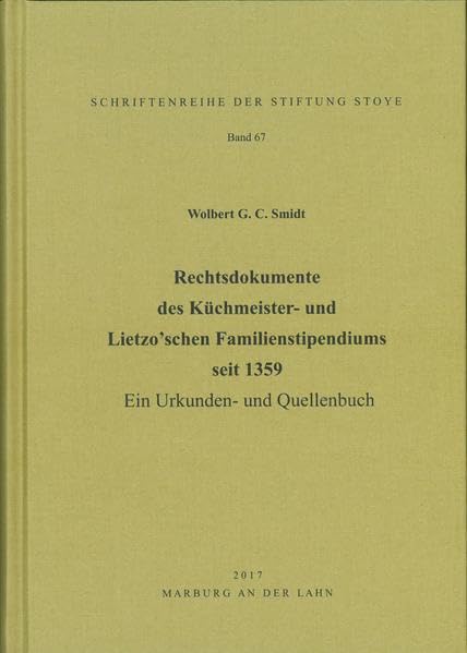 Rechtsdokumente des Küchmeister- und Lietzo’schen Familienstipendiums seit 1359: Ein Urkunden- und Quellenbuch | Band 67 der Schriftenreihe der Stiftung Stoye - Smidt, Wolbert G. C. book