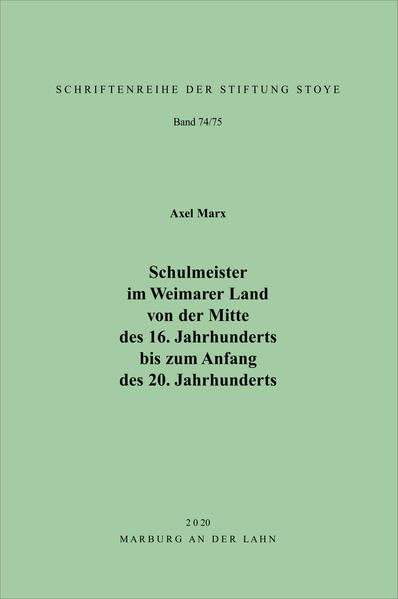 Schulmeister im Weimarer Land von der Mitte des 16. Jahrhunderts bis zum Anfang des 20. Jahrhunderts: Bände 74 und 75 als Doppelband (Schriftenreihe der Stiftung Stoye) - Marx, Axel book