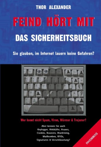 Feind hört mit - Das Sicherheitsbuch. Sie glauben, im Internet lauern keine Gefahren? Books