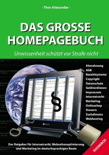 Das Grosse Homepagebuch - Unwissenheit schützt vor Strafe nicht - Der Ratgeber für Internetrecht, Webseitenoptimierung und Marketing im deutschsprachigen Raum Computer Science