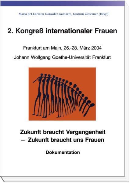 2. Kongress internationaler Frauen. Frankfurt am Main, 26.-28. März 2004: Zukunft braucht Vergangenheit – Zukunft braucht uns Frauen book