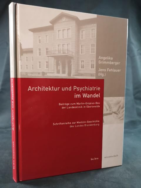 Architektur und Psychiatrie im Wandel: Beiträge zum Martin-Gropius-Bau der Landesklinik Eberswalde (Schriftenreihe zur Medizin-Geschichte) Medicine