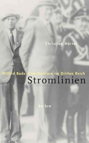 Stromlinien: Wilfrid Bade. Eine Karriere im Dritten Reich Memories