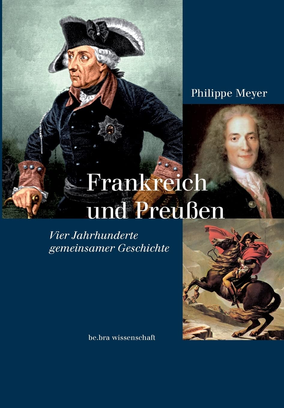 Frankreich und Preußen: Vier Jahrhunderte gemeinsamer Geschichte German history