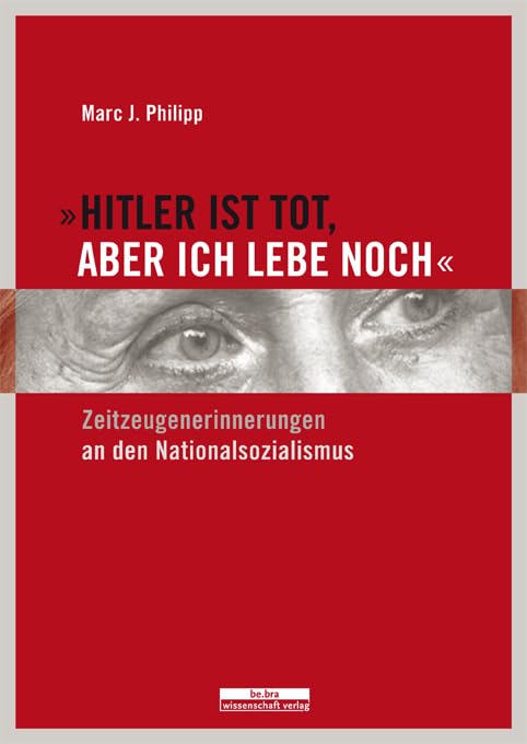 Hitler ist tot, aber ich lebe noch.: Zeitzeugenerinnerungen an den Nationalsozialismus (Studien zum Nationalsozialismus) German history