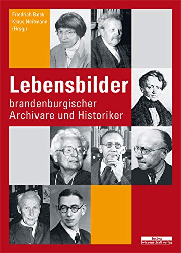 Lebensbilder brandenburgischer Archivare und Historiker Memories
