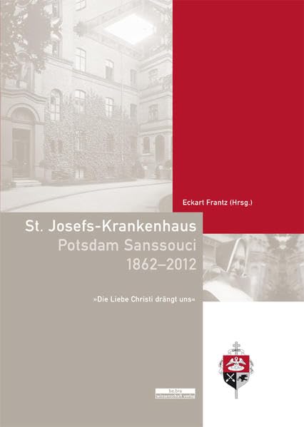 St. Josefs-Krankenhaus Potsdam Sanssouci 1862-2012 Politics & History