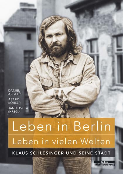 Leben in Berlin - Leben in vielen Welten: Klaus Schlesinger und seine Stadt Politics & History