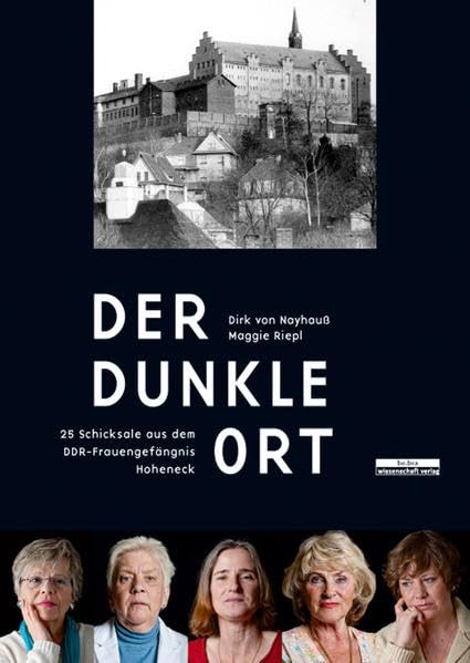 Der dunkle Ort: 25 Schicksale aus dem DDR-Frauengefängnis Hoheneck Politics & History