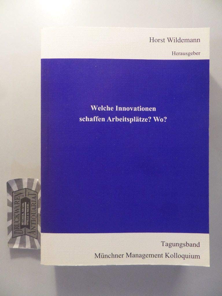 Welche Innovationen schaffen Arbeitsplätze? Wo?: Tagungsband Münchner Management Kolloquium 2006 Law