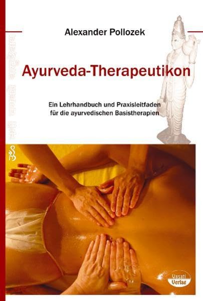 Ayurveda-Therapeutikon: Ein Lehrhandbuch und Praxisleitfaden für die ayurvedischen physikalischen Basistherapien Medicine