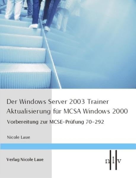 Der Windows Server 2003 Trainer, Aktualisieren für MCSA Windows 2000, Vorbereitung zur MCSE-Prüfung 70-292 Computer Science