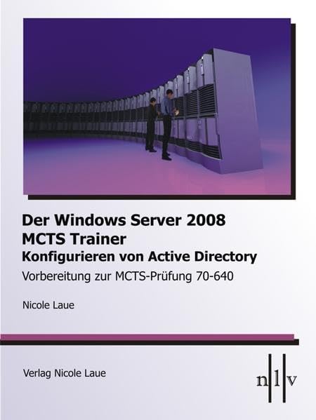 Der Windows Server 2008 MCTS Trainer - Konfigurieren von Active Directory - Vorbereitung zur MCTS-Prüfung 70-640 Computer Science