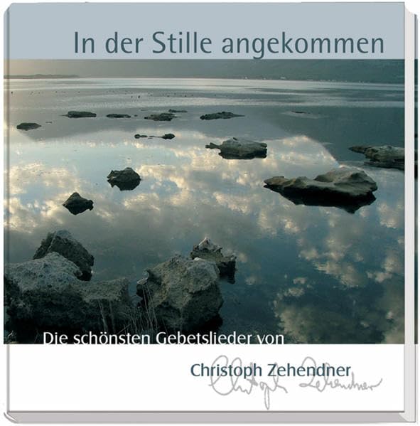 In der Stille angekommen: Die schönsten Gebetslieder von Christoph Zehendner Politics & Society