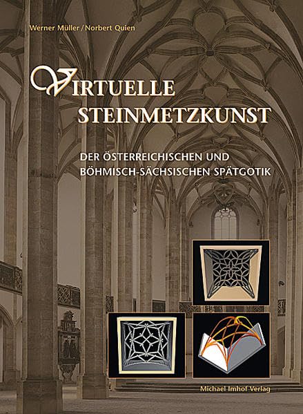 Virtuelle Steinmetzkunst der österreichischen und böhmisch-sächsischen Spätgotik Architecture