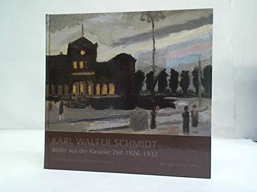 Karl Walter Schmidt - Bilder aus der Kasseler Zeit 1926-1932: Ausstellung im Stadtmuseum Kassel Film, Art & Culture
