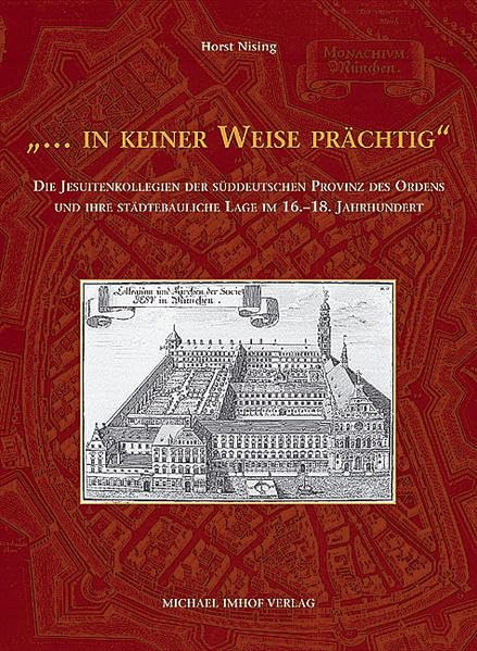 Jesuitenkollegien der süddeutschen Provinz des Ordens und ihre städtebauliche Lage im 16. - 18. Jahrhundert. ...in keiner Weise prächtig Architecture