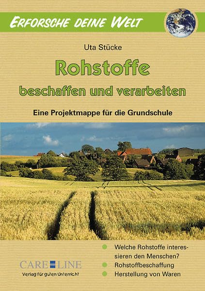 Erforsche deine Welt - Rohstoffe beschaffen und verarbeiten: Eine Projektmappe für die Grundschule Business & Technology