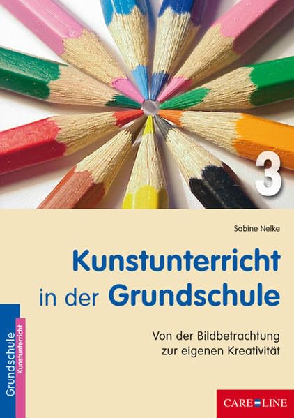 Kunstunterricht in der Grundschule 3: Von der Bildbetrachtung zur eigenen Kreativität Learning & Reference
