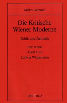 Die Kritische Wiener Moderne - Ethik und Ästhetik: Karl Kraus, Adolf Loos, Ludwig Wittgenstein Philosophy