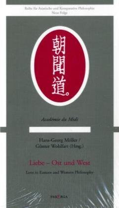 Liebe in Ost und West: Love in Eastern and Western Académie du Midi. Mit Beitr. in engl. Sprache (Reihe für Asiatische und Komparative Philosophe. Neue Folge) Philosophy